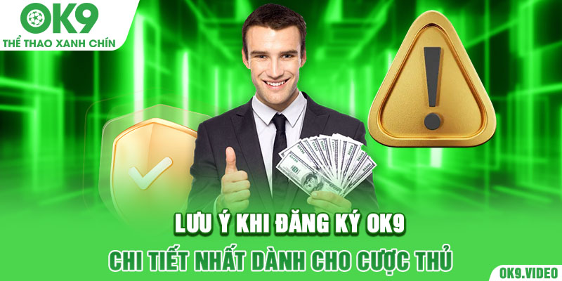 Lưu ý khi đăng ký OK9 chi tiết nhất dành cho cược thủ