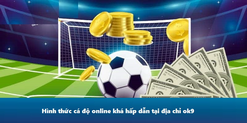 Hình thức cá độ online khá hấp dẫn tại địa chỉ ok9